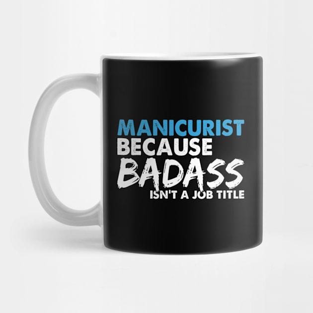 Manicurist because badass isn't a job title. Suitable presents for him and her by SerenityByAlex